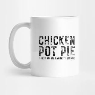 Chicken Pot Pie three of My Favorite Things Mug
